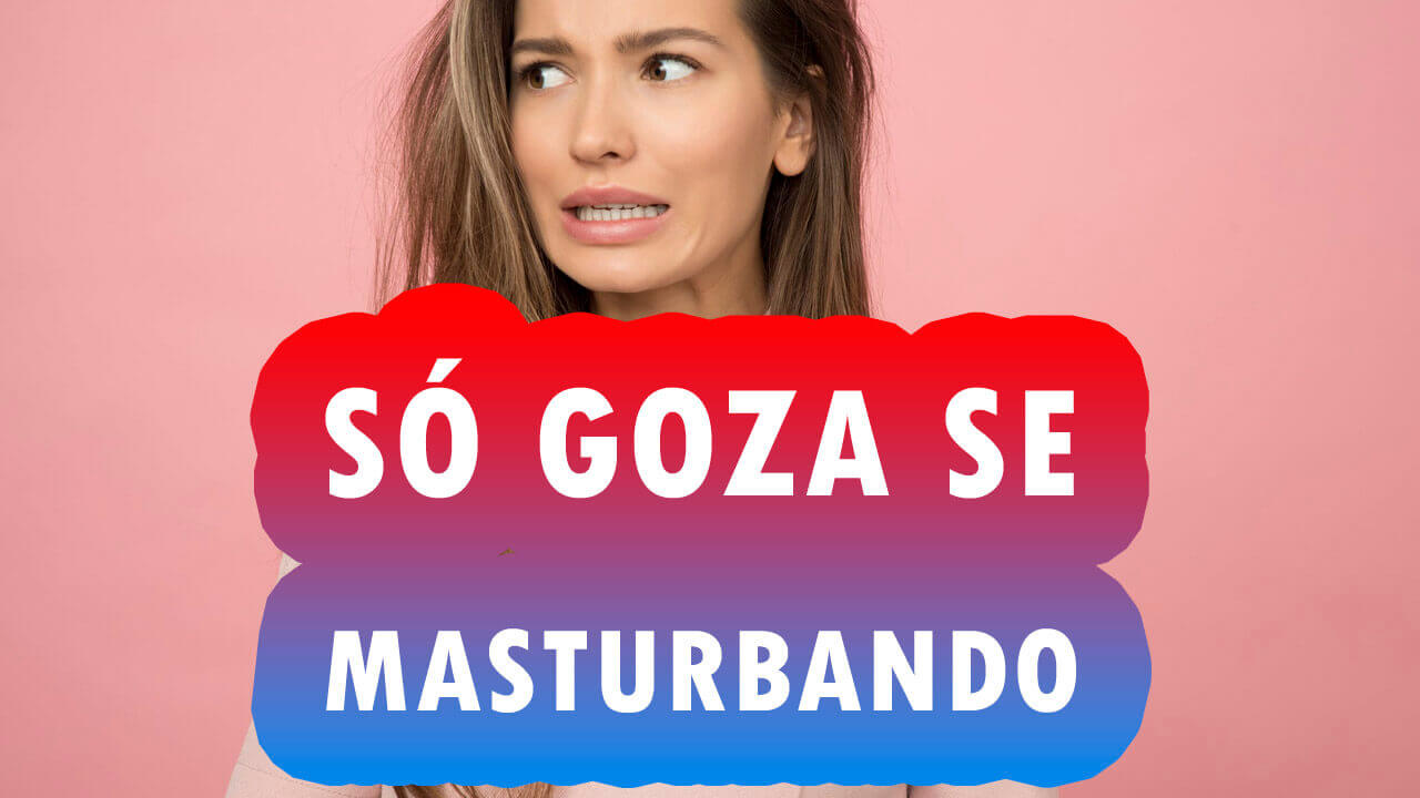 SÓ GOZA SE MASTURBANDO