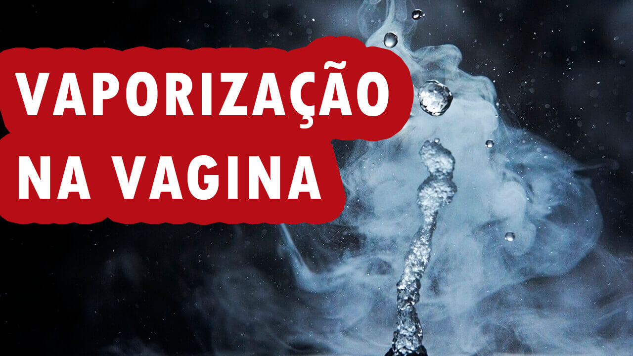 Vaporização na Vagina