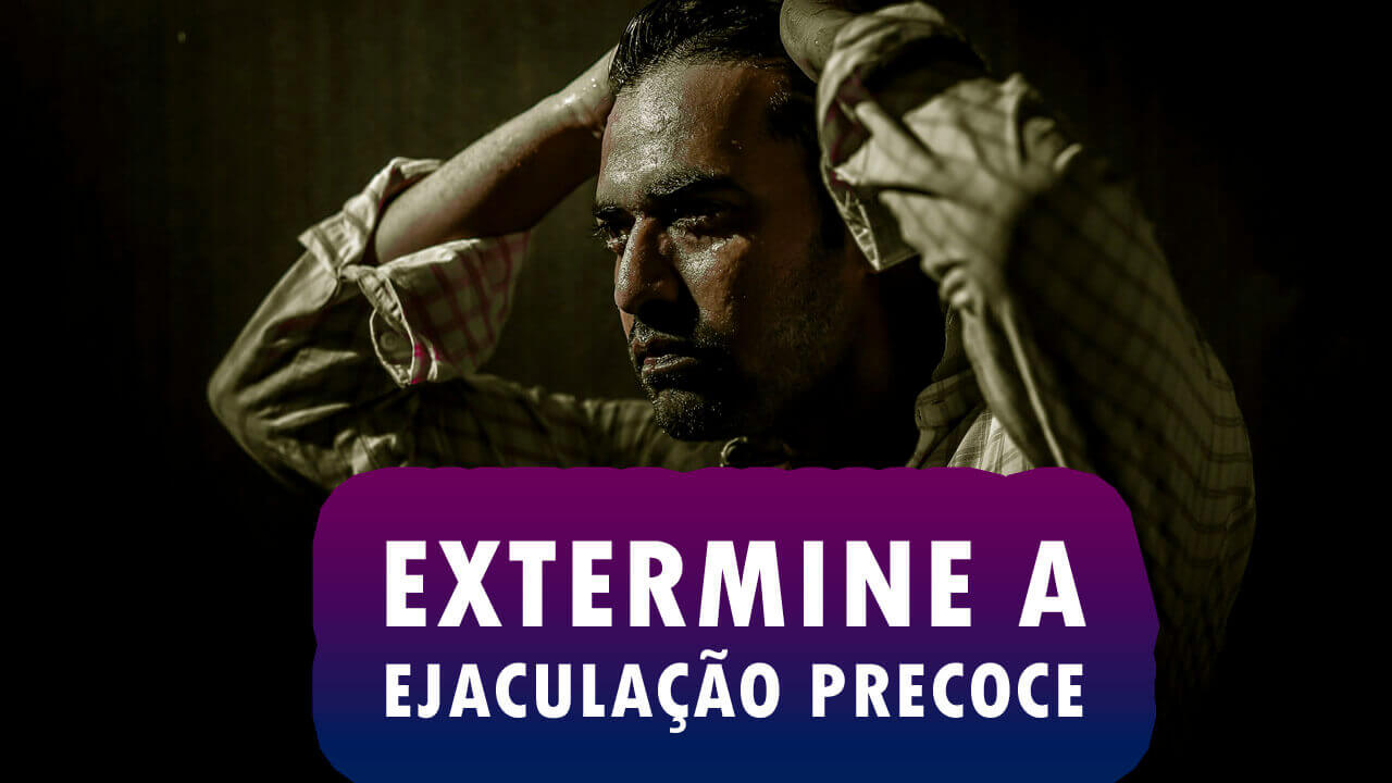 EXTERMINE A EJACULAÇÃO PRECOCE