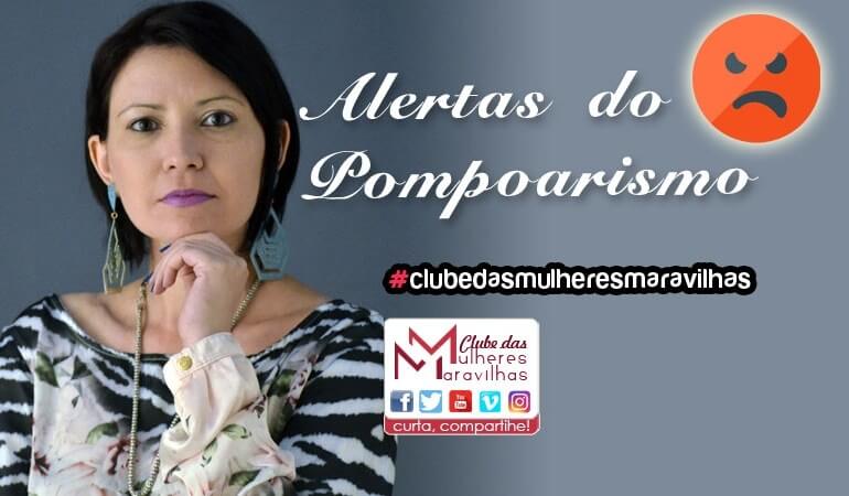 Alertas sobre o POMPOARISMO! Cuidados que todas devemos ter!